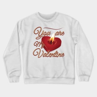 You are my Valentine Crewneck Sweatshirt